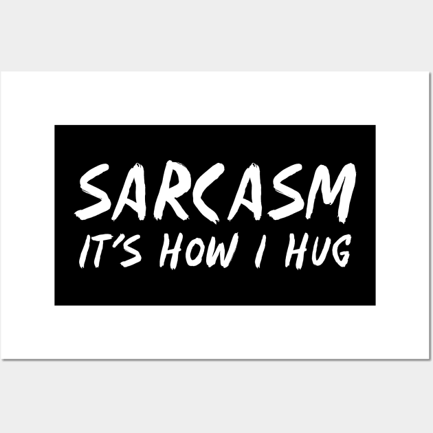 Sarcasm It's How I Hug Funny Wall Art by HayesHanna3bE2e